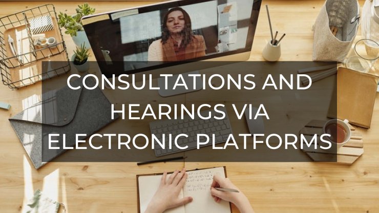 Consultations And Hearings Via Electronic Platforms