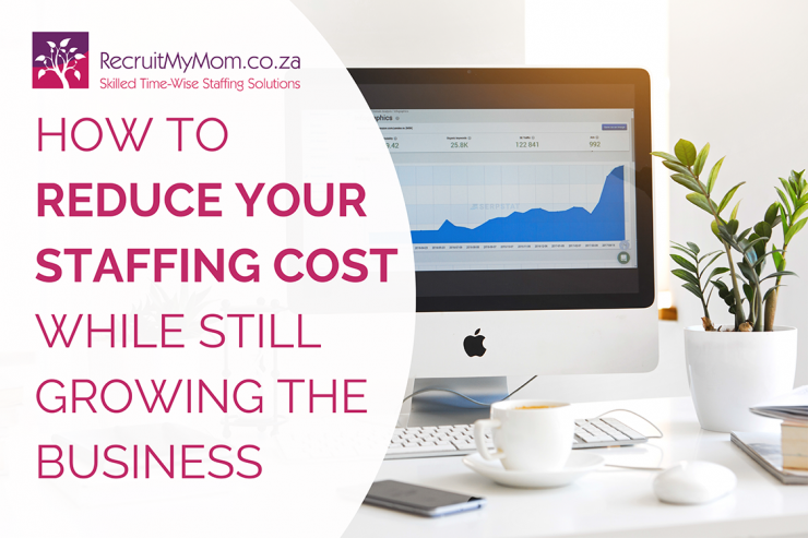 How to reduce your staffing cost while still growing the business