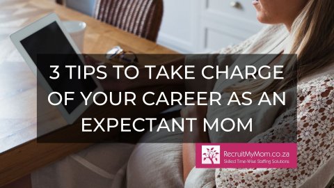Three Tips to Take charge of your Career as an Expectant Mom.