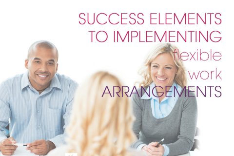 Success Elements to Implementing Flexible Work Arrangements